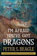 I'm Afraid You've Got Dragons by Peter S. Beagle